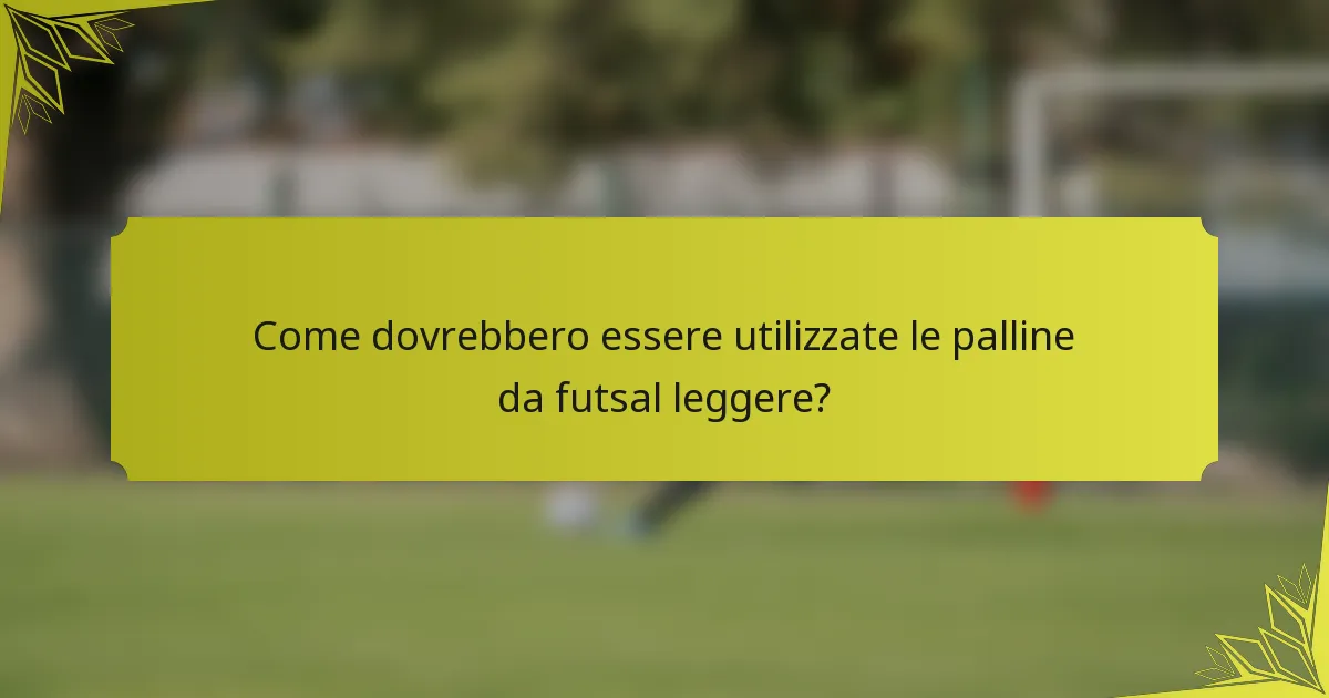 Come dovrebbero essere utilizzate le palline da futsal leggere?