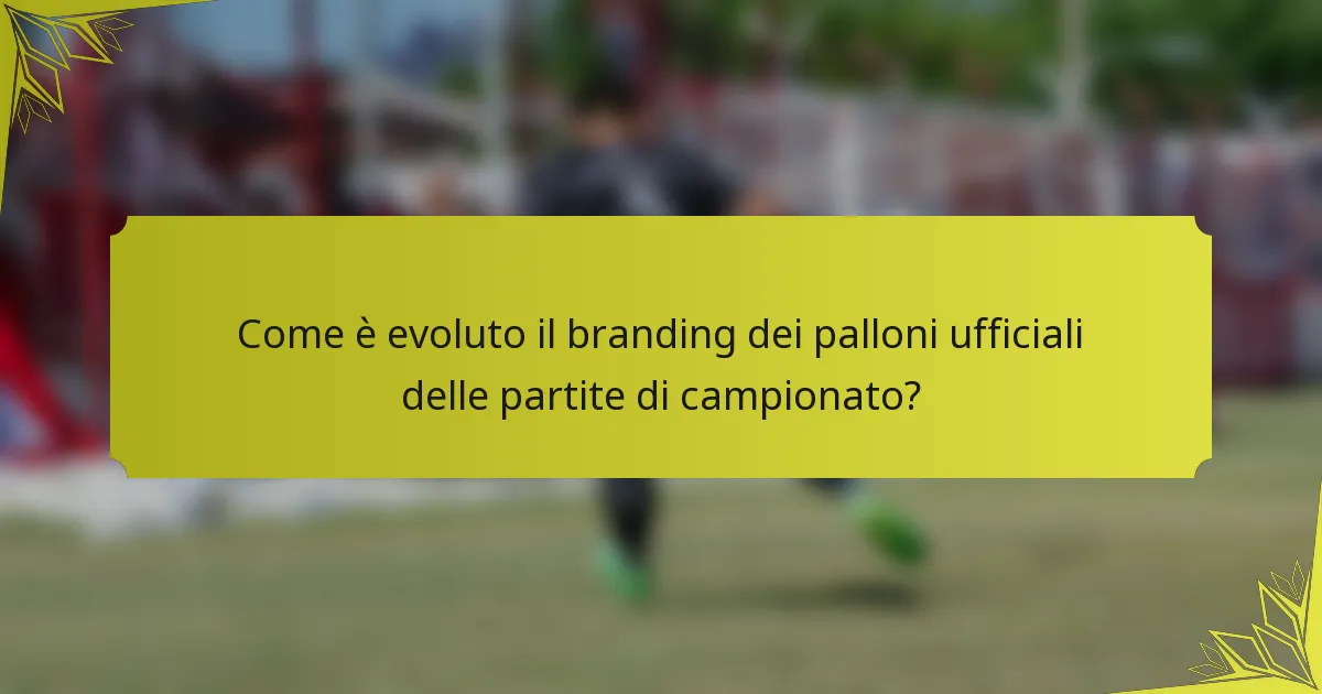 Come è evoluto il branding dei palloni ufficiali delle partite di campionato?