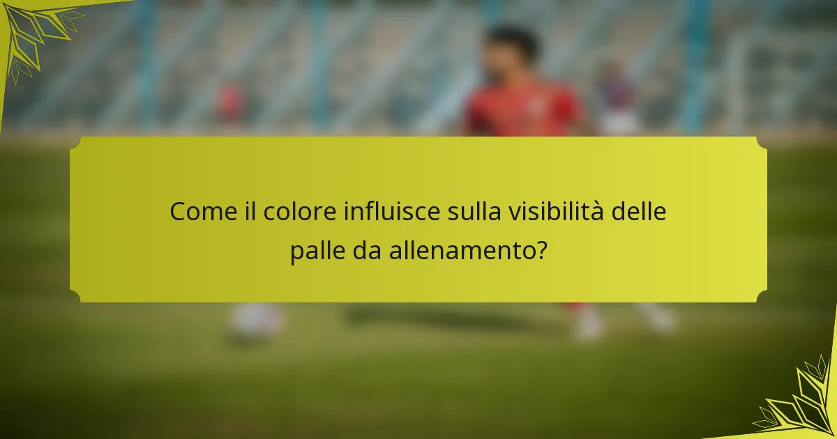 Come il colore influisce sulla visibilità delle palle da allenamento?