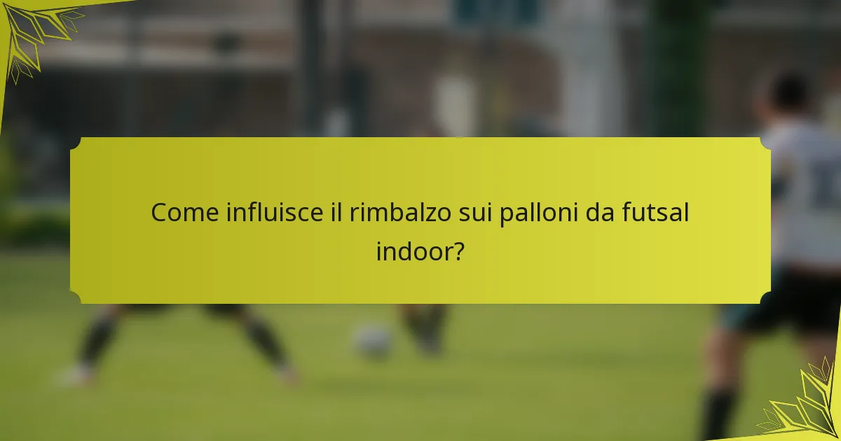 Come influisce il rimbalzo sui palloni da futsal indoor?