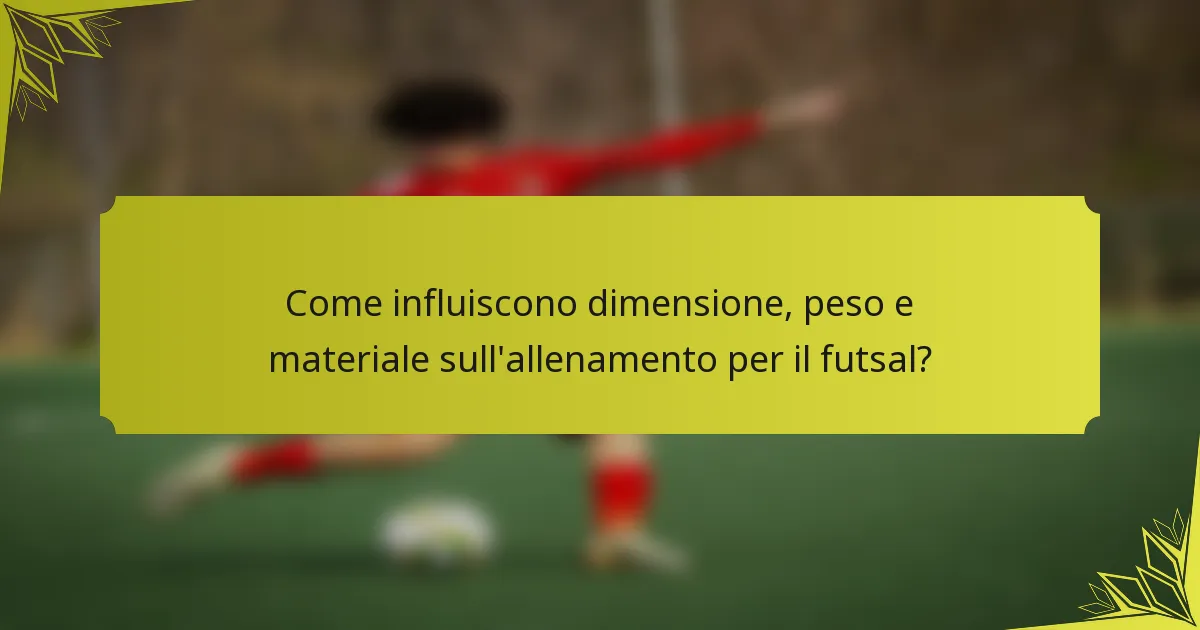 Come influiscono dimensione, peso e materiale sull'allenamento per il futsal?