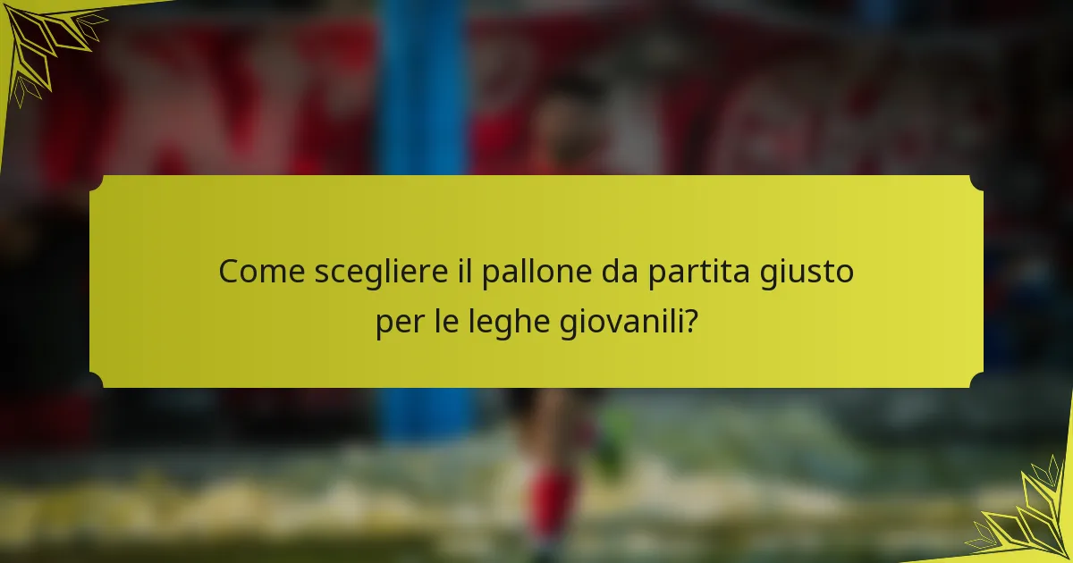 Come scegliere il pallone da partita giusto per le leghe giovanili?