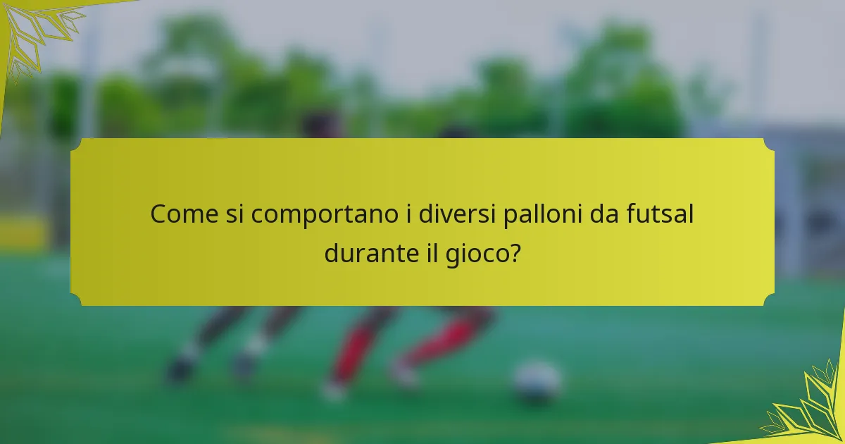 Come si comportano i diversi palloni da futsal durante il gioco?