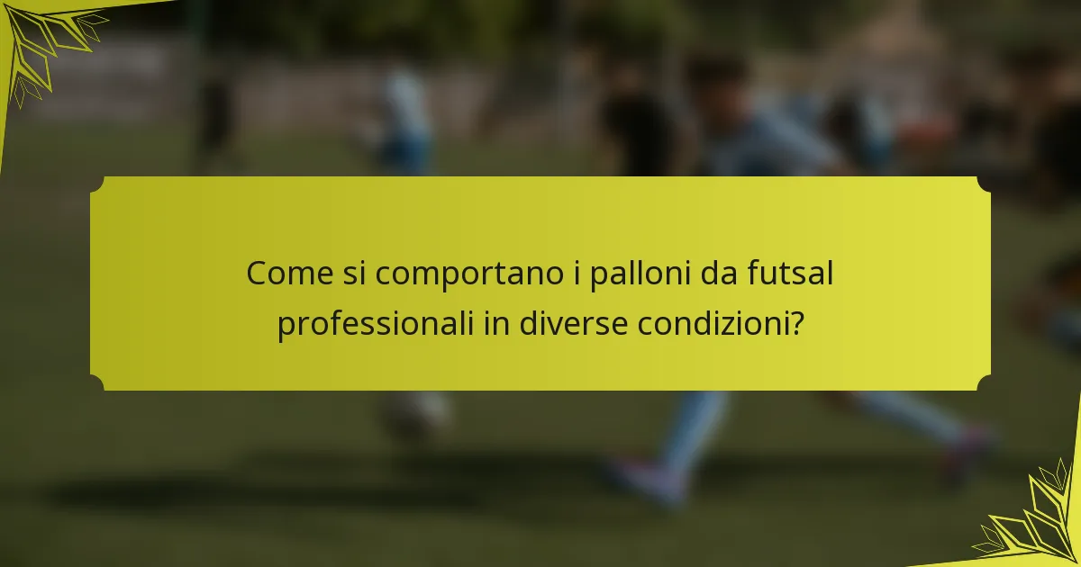 Come si comportano i palloni da futsal professionali in diverse condizioni?