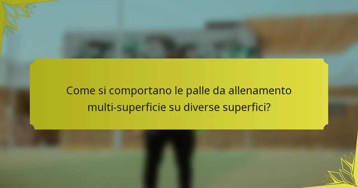 Come si comportano le palle da allenamento multi-superficie su diverse superfici?