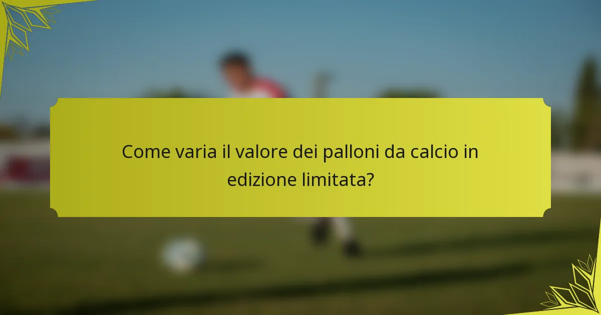 Come varia il valore dei palloni da calcio in edizione limitata?
