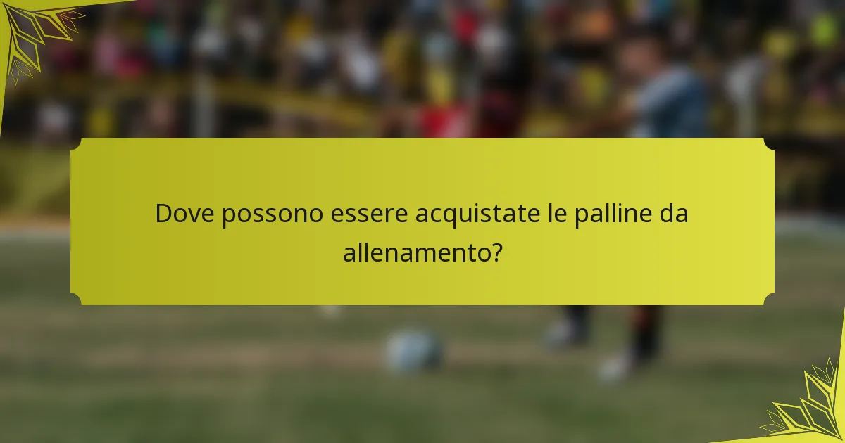 Dove possono essere acquistate le palline da allenamento?