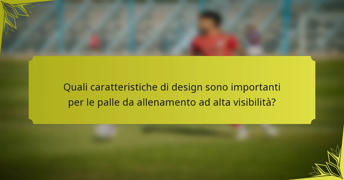Quali caratteristiche di design sono importanti per le palle da allenamento ad alta visibilità?