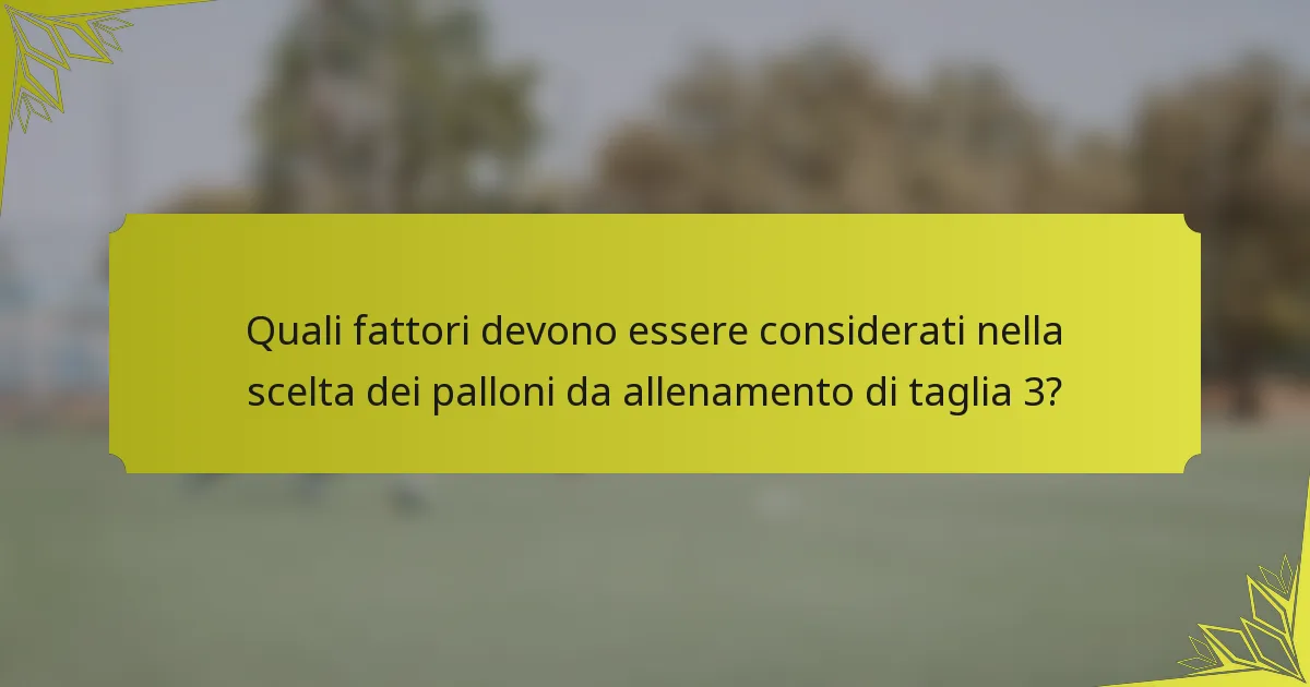 Quali fattori devono essere considerati nella scelta dei palloni da allenamento di taglia 3?