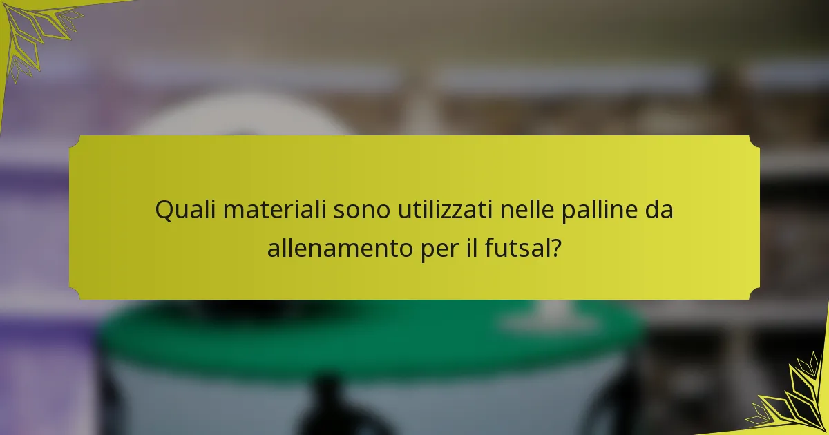 Quali materiali sono utilizzati nelle palline da allenamento per il futsal?