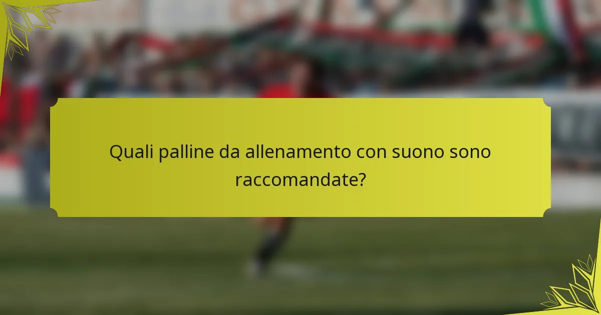 Quali palline da allenamento con suono sono raccomandate?