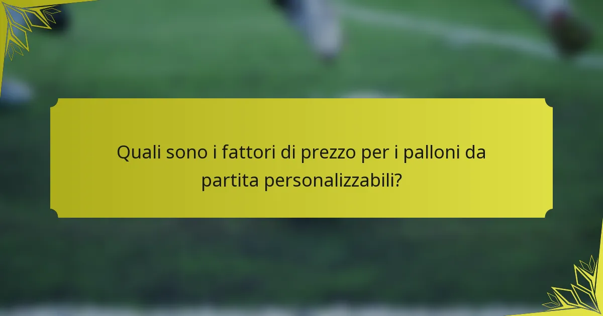 Quali sono i fattori di prezzo per i palloni da partita personalizzabili?
