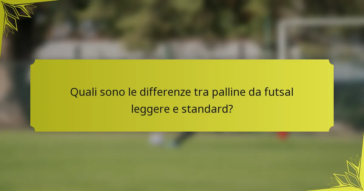 Quali sono le differenze tra palline da futsal leggere e standard?
