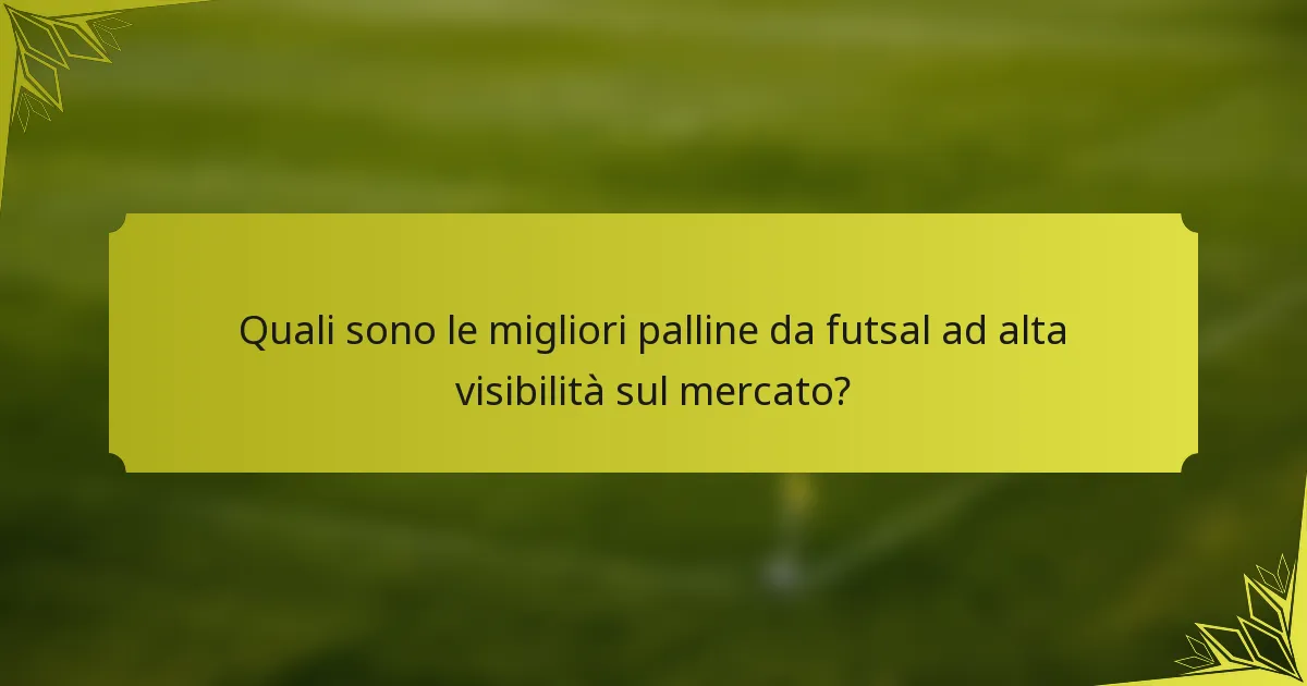 Quali sono le migliori palline da futsal ad alta visibilità sul mercato?