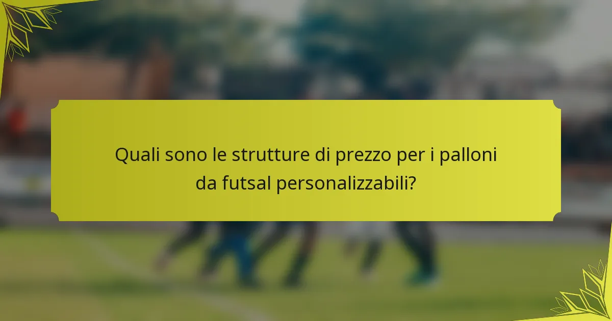 Quali sono le strutture di prezzo per i palloni da futsal personalizzabili?